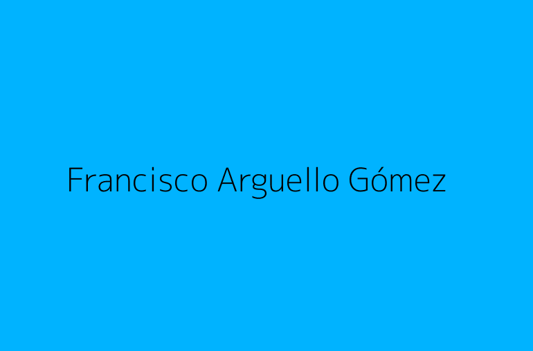 Francisco Arguello Gómez